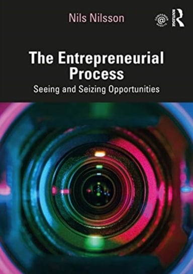 The Entrepreneurial Process. Seeing and Seizing Opportunities Opracowanie zbiorowe