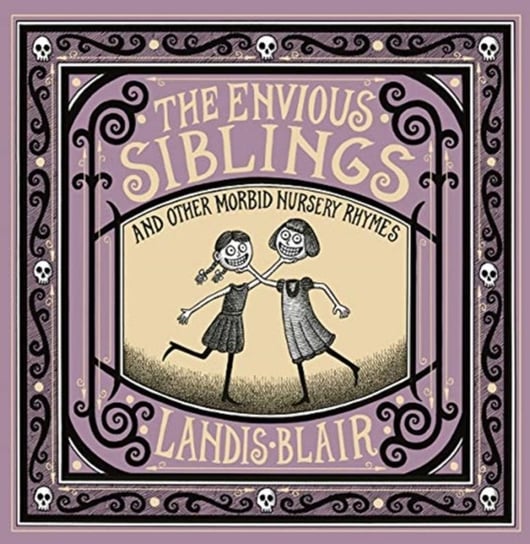 The Envious Siblings: and Other Morbid Nursery Rhymes Landis Blair