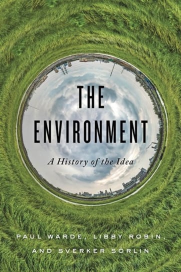 The Environment: A History of the Idea Opracowanie zbiorowe