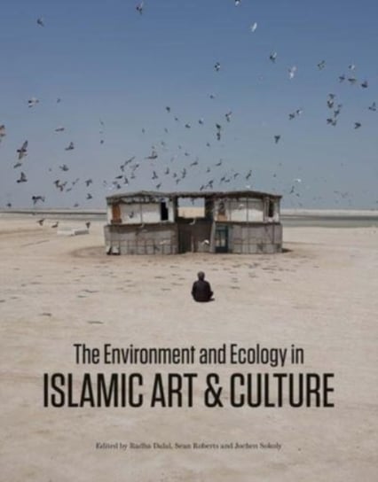 The Environment and Ecology in Islamic Art and Culture Radha Dalal