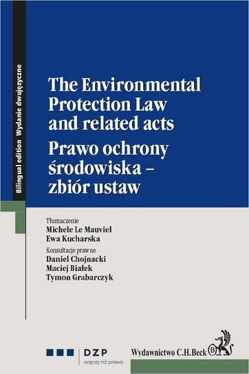 The Environmental Protection Law and related acts. Prawo ochrony środowiska - zbiór ustaw Tymon Grabarczyk, Maciej Białek, Daniel Chojnacki