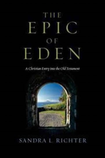 The Epic of Eden: A Christian Entry Into the Old Testament Richter Sandra L.