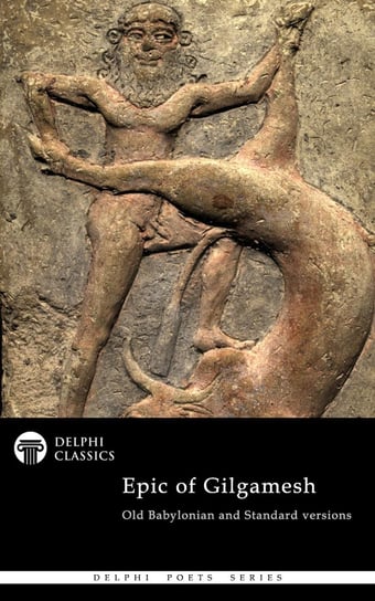 The Epic of Gilgamesh. Old Babylonian and Standard versions (Illustrated) R. Campbell Thompson
