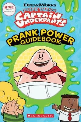 The Epic Tales of Captain Underpants: Prank Power Guidebook Kate Howard