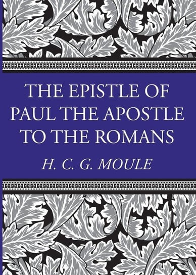 The Epistle of Paul the Apostle to the Romans Moule Handley C.G.