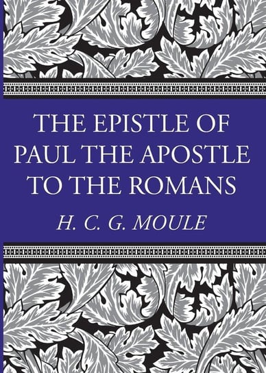 The Epistle Of Paul The Apostle To The Romans - Moule Handley C.G ...