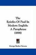 The Epistles of Paul in Modern English: A Paraphrase (1898) Stevens George Barker