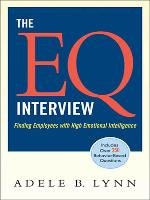The EQ Interview: Finding Employees with High Emotional Intelligence Adele B. Lynn