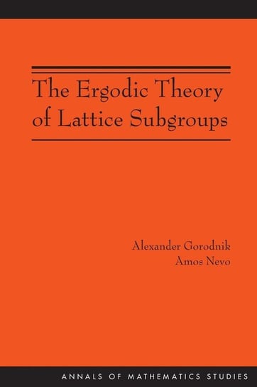 The Ergodic Theory of Lattice Subgroups (AM-172) Gorodnik Alexander