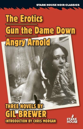 The Erotics / Gun the Dame Down / Angry Arnold Brewer Gil