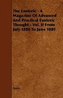 The Esoteric - A Magazine of Advanced and Practical Esoteric Thought - Vol. II from July 1888 to June 1889 Anon