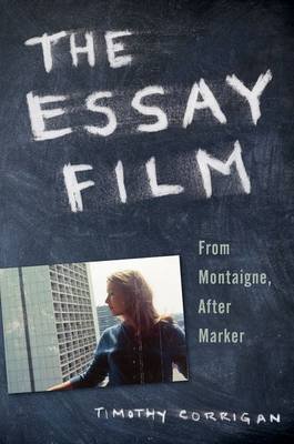 The Essay Film: From Montaigne, After Marker Corrigan Timothy