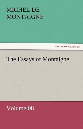 The Essays of Montaigne - Volume 08 Montaigne Michel de