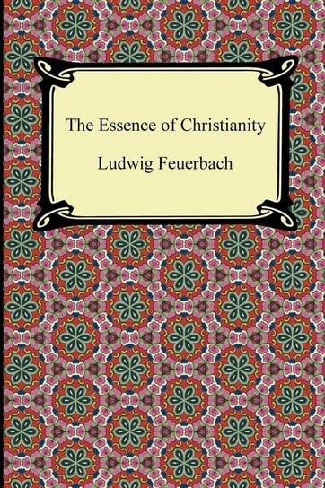 The Essence of Christianity Ludwig Feuerbach