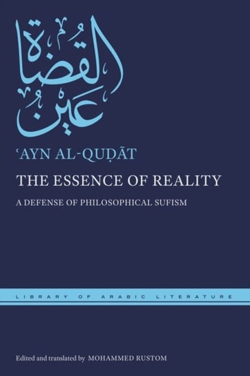 The Essence of Reality: A Defense of Philosophical Sufism Ayn al-Qudat