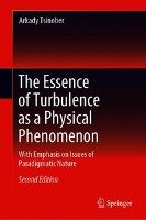 The Essence of Turbulence as a Physical Phenomenon Tsinober Arkady