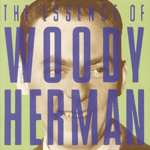 The Essence of Woody Herman Woody Herman