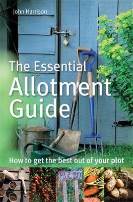 The Essential Allotment Guide Harrison John