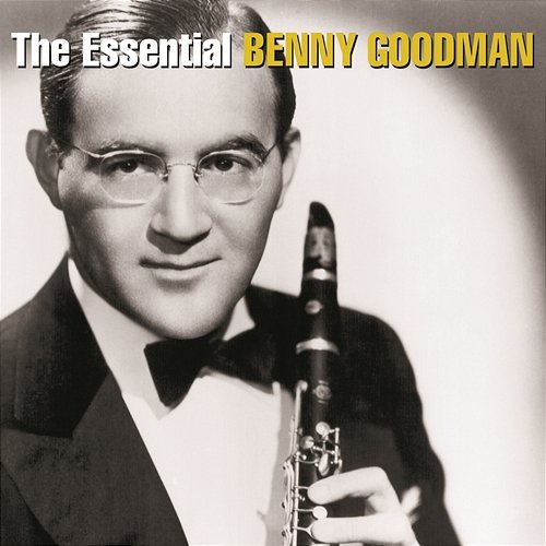 The Essential Benny Goodman Benny Goodman