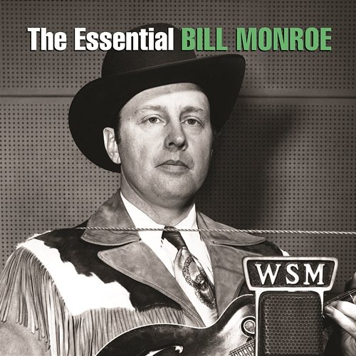 The Essential Bill Monroe Bill Monroe
