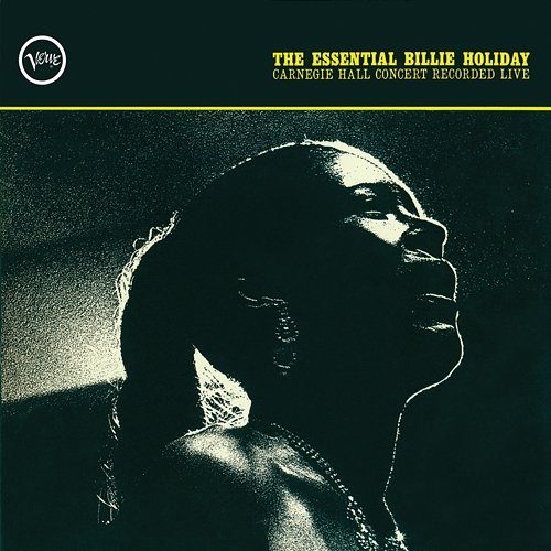 The Essential Billie Holiday: Carnegie Hall Concert Recorded Live Billie Holiday