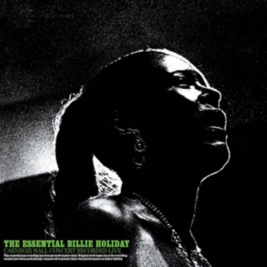 The Essential Billie Holiday Carnegie Hall Concert Recorded Live Holiday Billie