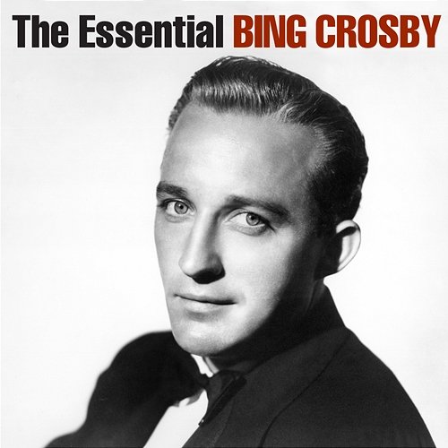 The Essential Bing Crosby Bing Crosby