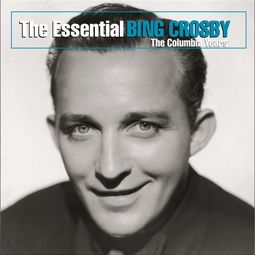 The Essential Bing Crosby (The Columbia Years) Bing Crosby