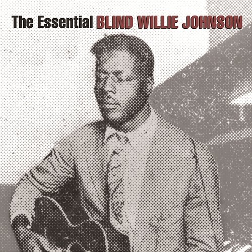 The Essential Blind Willie Johnson Blind Willie Johnson