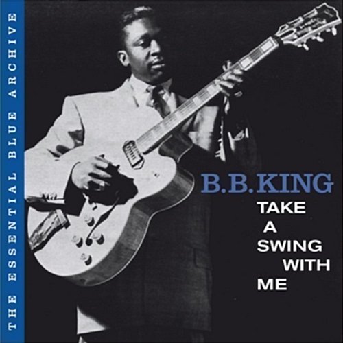 The Essential Blue Archive: Take a Swing with Me B.B. King