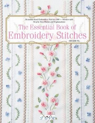 The Essential Book of Embroidery Stitches: Beautiful Hand Embroidery Stitches: 100+ Stitches with Step-by-Step Photos and Explanations Atelier Fil