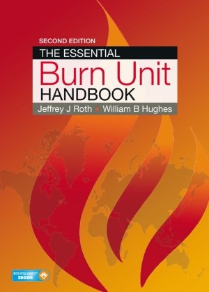 The Essential Burn Unit Handbook Roth Jeffrey, Hughes William
