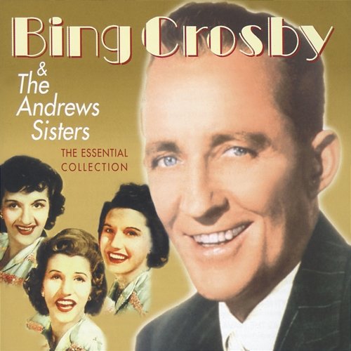 The Essential Collection Bing Crosby, The Andrews Sisters