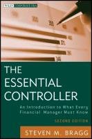 The Essential Controller: An Introduction to What Every Financial Manager Must Know Bragg Steven M.