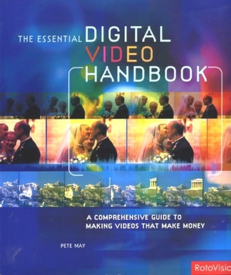 The Essential Digital Video Handbook May Peter