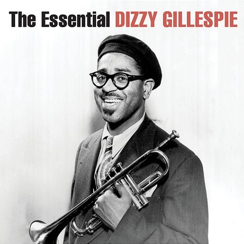 The Essential Dizzy Gillespie Dizzy Gillespie