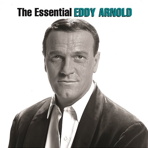 The Essential Eddy Arnold Eddy Arnold