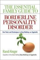 The Essential Family Guide to Borderline Personality Disorder: New Tools and Techniques to Stop Walking on Eggshells Kreger Randi