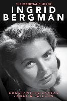 The Essential Films of Ingrid Bergman Santas Constantine, Wilson James M.