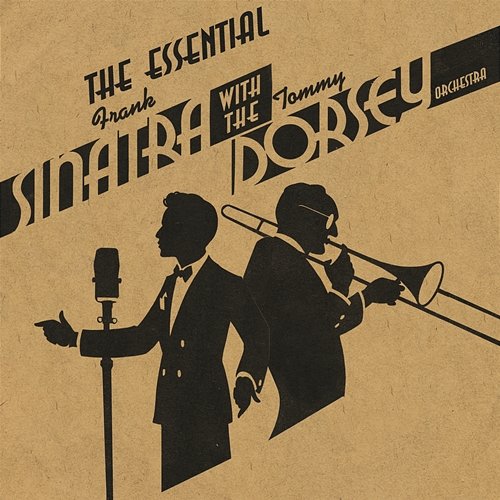 The Essential Frank Sinatra with the Tommy Dorsey Orchestra Tommy Dorsey & His Orchestra