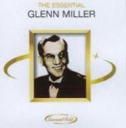 The Essential Glenn Miller Miller Glenn