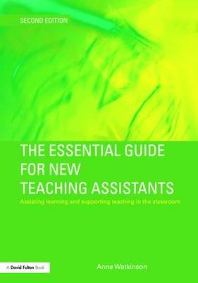 The Essential Guide for New Teaching Assistants: Assisting Learning and Supporting Teaching in the Classroom Anne Watkinson