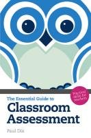 The Essential Guide to Classroom Assessment Dix Paul