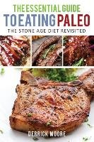 The Essential Guide to Eating Paleo Moore Derrick