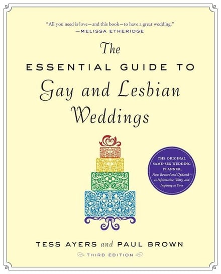 The Essential Guide to Gay and Lesbian Weddings Tess Ayers