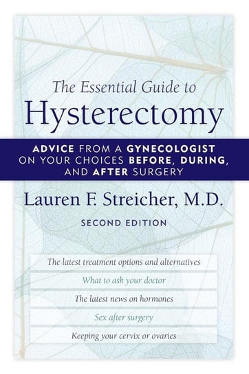 The Essential Guide to Hysterectomy Streicher M.D. Lauren F.