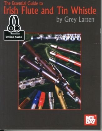 The Essential Guide To Irish Flute & Tin Whistle Grey Larsen E.
