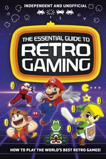 The Essential Guide to Retro Gaming: All the classic games you can play today Joe Barnes