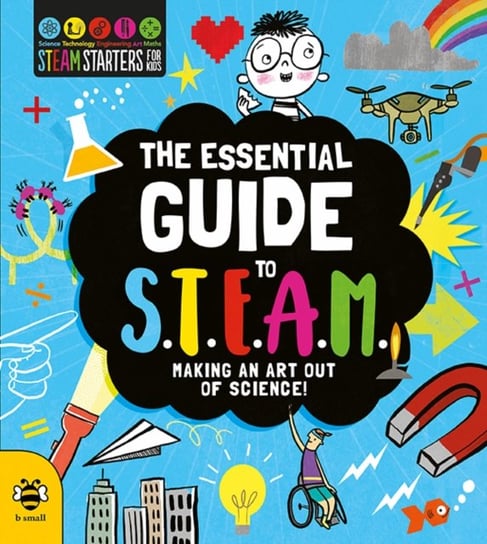 The Essential Guide to STEAM: Making an Art out of Science! Nash Eryl