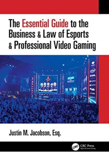 The Essential Guide to the Business & Law of Esports & Professional Video Gaming Opracowanie zbiorowe